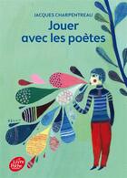 Couverture du livre « Jouer avec les poètes » de Jacques Charpentreau aux éditions Le Livre De Poche Jeunesse