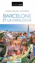 Couverture du livre « Guides voir : Barcelone et la Catalogne » de Collectif Hachette aux éditions Hachette Tourisme