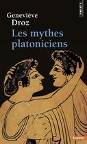 Couverture du livre « Les mythes platoniciens » de Genevieve Droz aux éditions Points