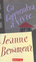 Couverture du livre « Ca T'Apprendra A Vivre » de Jeanne Benameur aux éditions Seuil Jeunesse