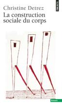 Couverture du livre « La construction sociale du corps » de Christine Detrez aux éditions Seuil