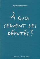 Couverture du livre « À quoi servent le députés ? » de  aux éditions Larousse