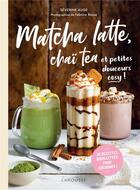 Couverture du livre « Matcha latte, chaï tea et petites douceurs cosy ! » de Fabrice Besse et Severine Auge aux éditions Larousse