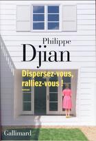 Couverture du livre « Dispersez-vous, ralliez-vous ! » de Philippe Djian aux éditions Gallimard