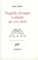 Couverture du livre « Tragédie classique et théâtre du XIX? siècle : Extraits des cours de Louis Jouvet au Conservatoire (1939-1940) » de Louis Jouvet aux éditions Gallimard