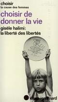 Couverture du livre « Choisir de donner la vie : colloque international de «Choisir» des 5, 6, 7 octobre 1979 à l'Unesco » de  aux éditions Gallimard