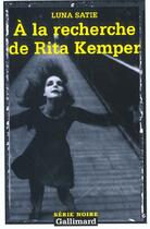 Couverture du livre « A la recherche de rita kemper » de Luna Satie aux éditions Gallimard