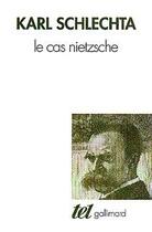 Couverture du livre « Le cas Nietzsche » de Karl Schlechta aux éditions Gallimard