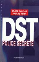 Couverture du livre « DST : Police secrète » de Roger Faligot aux éditions Flammarion