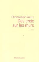 Couverture du livre « Des croix sur les murs » de Christophe Rioux aux éditions Flammarion