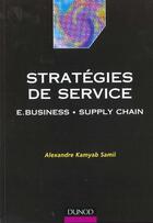 Couverture du livre « Strategies de service - e-business et supply chain » de Samii A K. aux éditions Dunod