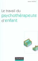 Couverture du livre « Le Travail Du Psychotherapeute D'Enfant » de Anzieu aux éditions Dunod