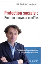 Couverture du livre « Protection sociale ; pour un nouveau modèle » de Frederic Bizard aux éditions Dunod