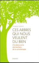 Couverture du livre « Ces arbres qui nous veulent du bien ; à la découverte des bienfait de la sylvothérapie » de Laurence Monce aux éditions Dunod