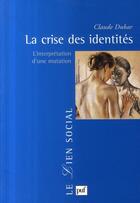 Couverture du livre « La crise des identités ; l'interprétation d'une mutation (3e édition) » de Claude Dubar aux éditions Puf