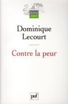 Couverture du livre « Contre la peur (3e édition) » de Dominique Lecourt aux éditions Puf