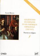 Couverture du livre « Les jésuites en Espagne et en Amérique espagnole (1565-1615) ; pouvoir et religion » de Alain Bègue aux éditions Belin Education