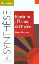 Couverture du livre « Introduction A L'Histoire Du Xx Eme Siecle » de Olivier Nouschi aux éditions Armand Colin