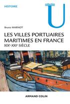 Couverture du livre « Les villes portuaires maritimes en France » de Bruno Marnot aux éditions Armand Colin