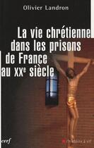 Couverture du livre « La vie chrétienne dans les prisons de France au XXe siècle » de Olivier Landron aux éditions Cerf