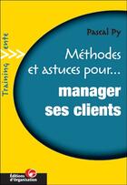 Couverture du livre « Manager ses clients » de Pascal Py aux éditions Organisation