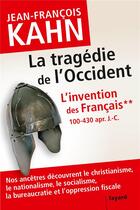 Couverture du livre « L'invention des Français t.2 ; la tragédie de l'Occident » de Jean-Francois Kahn aux éditions Fayard