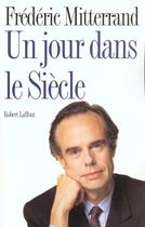 Couverture du livre « Un jour dans le siècle » de Frederic Mitterrand aux éditions Robert Laffont