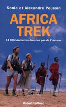 Couverture du livre « Africa trek ; 14 000 kilomètres dans les pas de l'homme » de Alexandre Poussin et Sonia Poussin aux éditions Robert Laffont
