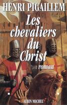 Couverture du livre « Les chevaliers du christ » de Henri Pigaillem aux éditions Albin Michel