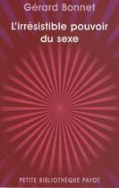 Couverture du livre « L'irrésistible pouvoir du sexe » de Gerard Bonnet aux éditions Payot