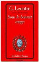 Couverture du livre « Sous le bonnet rouge » de Georges Lenotre aux éditions Grasset