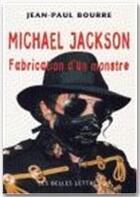 Couverture du livre « Michael Jackson ; fabrication d'un monstre » de Jean-Paul Bourre aux éditions Belles Lettres