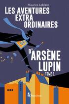 Couverture du livre « Arsène Lupin : les aventures extraordinaires d'Arsène Lupin t.1 » de Maurice Leblanc aux éditions Omnibus