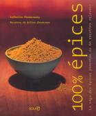 Couverture du livre « 100% Epices ; La Saga Des Epices Pimentee De 60 Recettes Relevees » de Katherine Khodorowsky aux éditions Solar