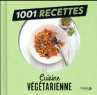 Couverture du livre « 1001 RECETTES ; cuisine végétarienne » de  aux éditions Solar