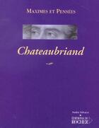 Couverture du livre « Chateaubriand ; maximes et pensees » de Francois-Rene De Chateaubriand aux éditions Rocher