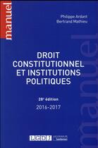 Couverture du livre « Droit constitutionnel et institutions politiques (édition 2016/2017) » de Philippe Ardant et Bertrand Mathieu aux éditions Lgdj