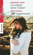 Couverture du livre « Un enfant pour s'aimer ; une surprenante nouvelle » de Amy Woods et Maureen Child aux éditions Harlequin