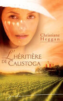 Couverture du livre « L'héritière de Calistoga » de Christiane Heggan aux éditions Harlequin