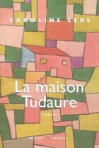 Couverture du livre « La maison tudaure » de Caroline Sers aux éditions Buchet Chastel