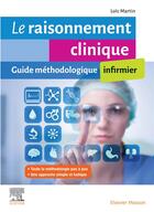 Couverture du livre « Le raisonnement clinique infirmier ; guide méthodologique » de Loic Martin aux éditions Elsevier-masson