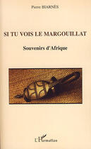 Couverture du livre « Si tu vois le margouillat ; souvenirs d'afrique » de Pierre Biarnès aux éditions L'harmattan