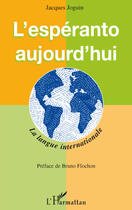 Couverture du livre « L'espéranto aujourd'hui ; la langue internationale » de Jacques Joguin aux éditions L'harmattan