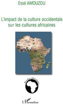 Couverture du livre « L'impact de la culture occidentale sur les cultures africaines » de Esse Amouzou aux éditions L'harmattan