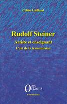 Couverture du livre « Rudolf Steiner ; artiste et enseignant ; l'art de la transmission » de Celine Gaillard aux éditions L'harmattan