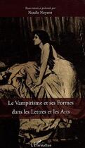 Couverture du livre « Le vampirisme et ses formes dans les lettres et les arts » de Nathalie Noyaret aux éditions L'harmattan