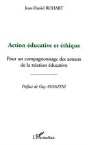 Couverture du livre « Action éducative et éthique : Pour un compagnonnage des acteurs de la relation éducative » de Jean-Daniel Rohart aux éditions Editions L'harmattan