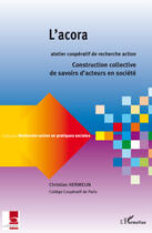 Couverture du livre « L'acora ; construction collective de savoirs d'acteurs en société » de Christian Hermelin aux éditions Editions L'harmattan