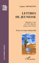 Couverture du livre « Lettres de jeunesse » de Pierre Blanchon et Eugene Fromentin aux éditions Editions L'harmattan