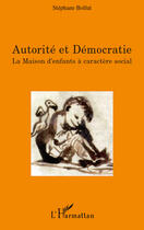 Couverture du livre « Autorité et démocratie ; la maison d'enfants à caractère social » de Stephane Bollut aux éditions Editions L'harmattan